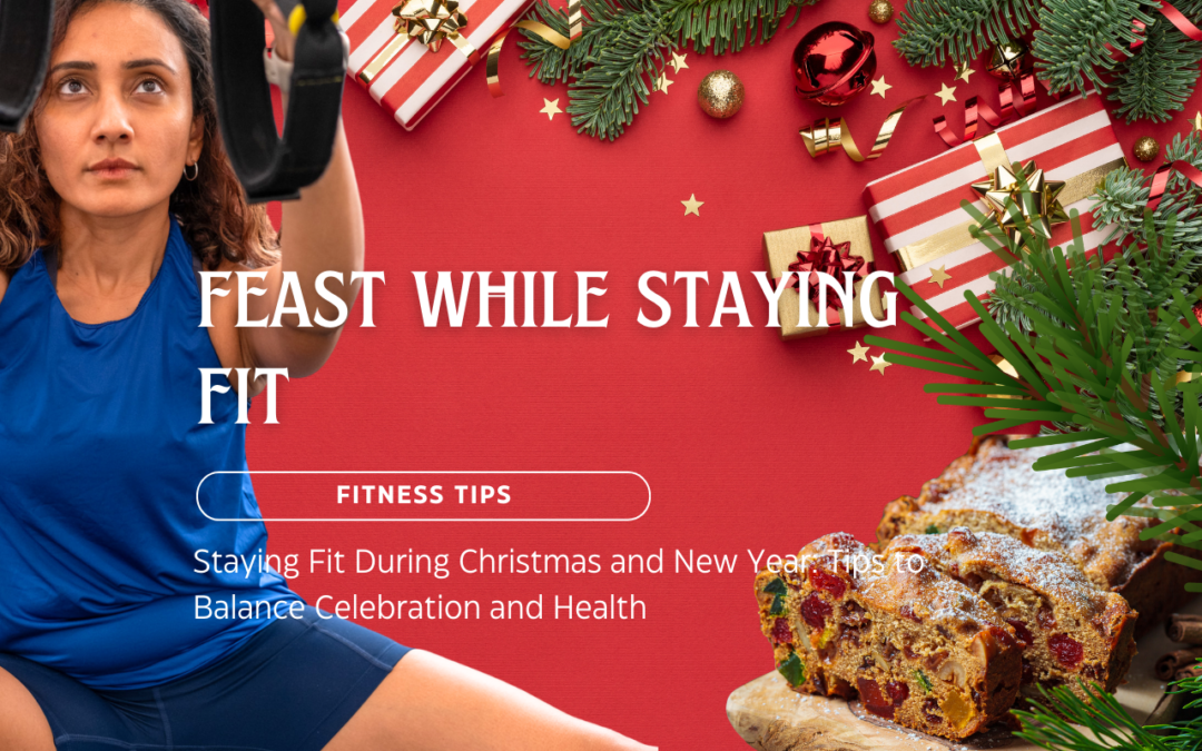 Staying Fit During Christmas and New Year: Tips to Balance Celebration and Health