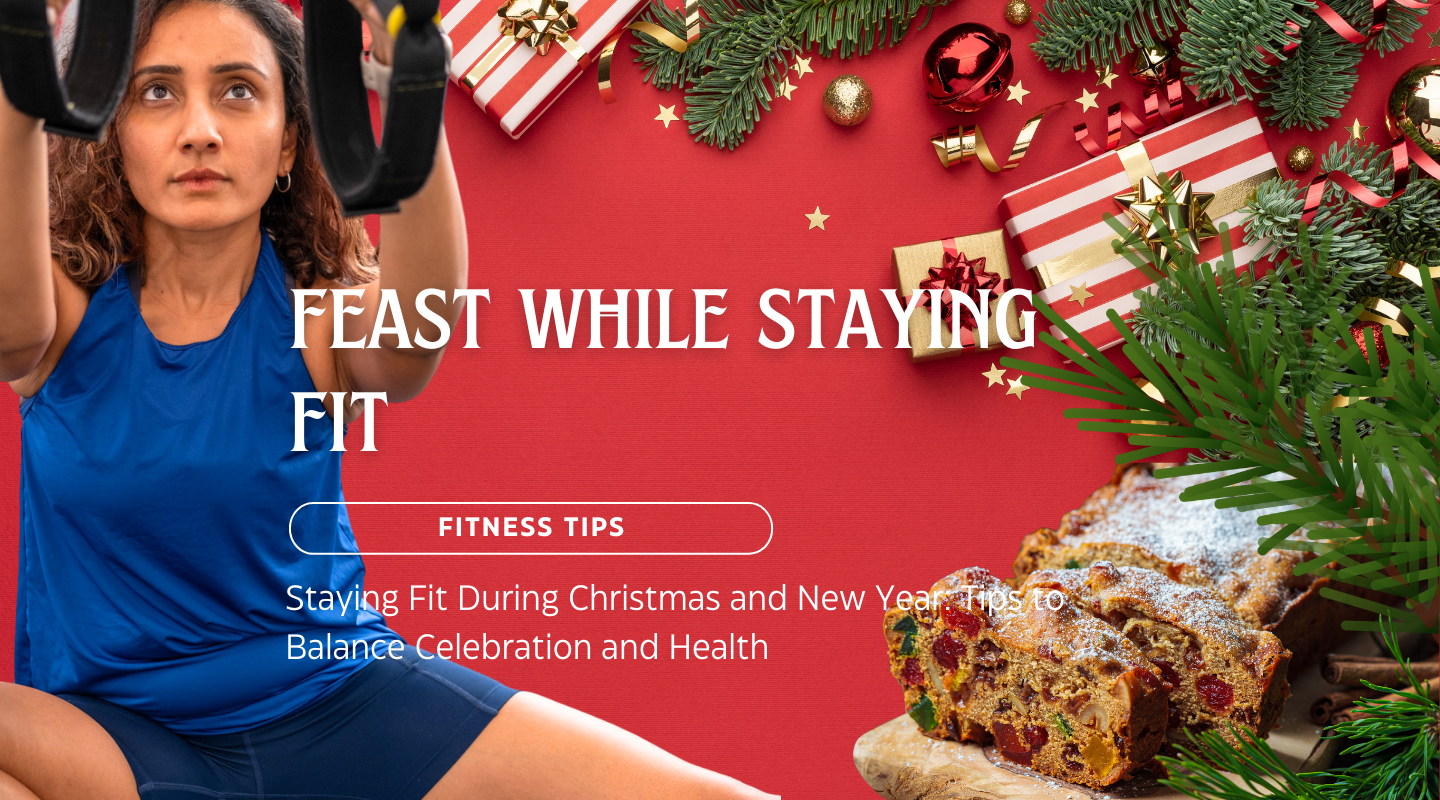 Staying Fit During Christmas and New Year: Tips to Balance Celebration and Health
